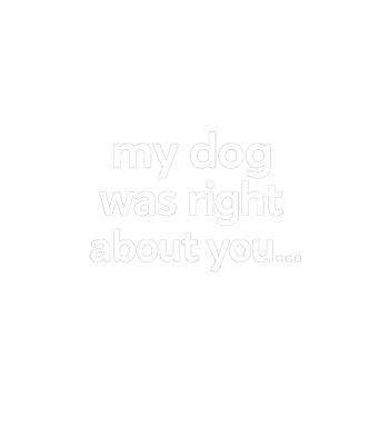 My Dog Was Right
