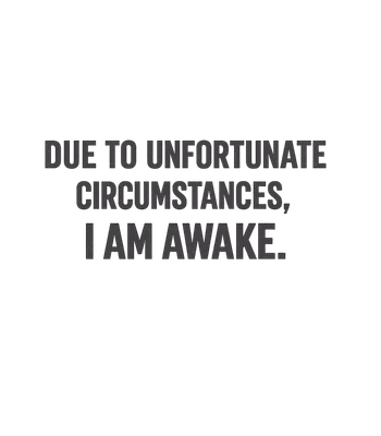 Due To Unfortunate Circumstances I Am Awake Men's T Shirt
