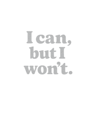 I Can But I Won't