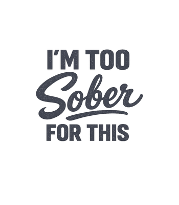 I'm Too Sober For This Men's T Shirt