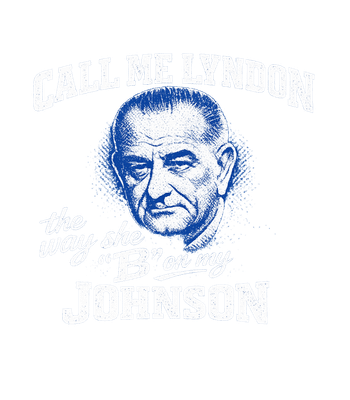 Call Me Lyndon The Way She B On My Johnson Men's T Shirt