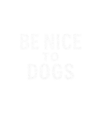 Be Nice To Dogs