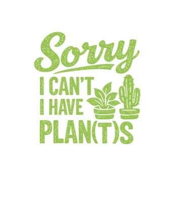 Sorry I Have Plan(t)s