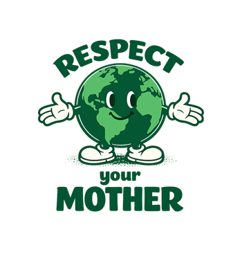 Respect Your Mother Earth
