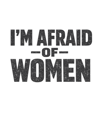 Afraid Of Women