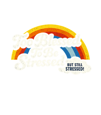 Blessed Still Stressed