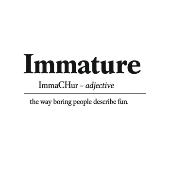 Immature Fun Definition