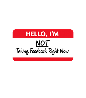 Not Taking Feedback