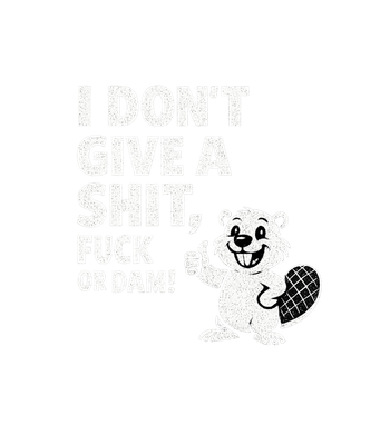 Beaver Don't Give A Dam