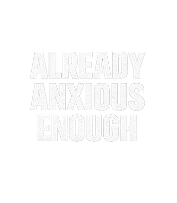 Already Anxious Enough