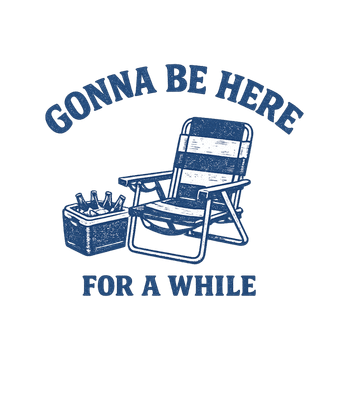 Gonna Be Here For A While Men's T Shirt