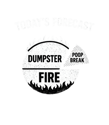 Today's Forecast Dumpster Fire