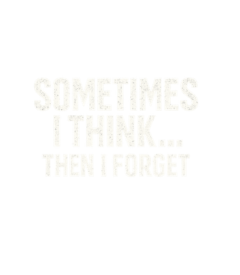 Sometimes I Think Forget