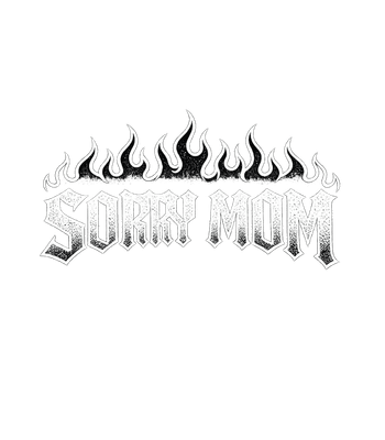 Sorry Mom Flames