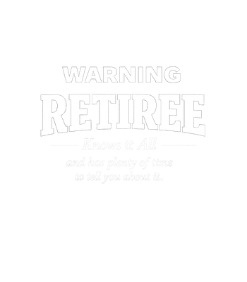 Warning Retiree Knows All