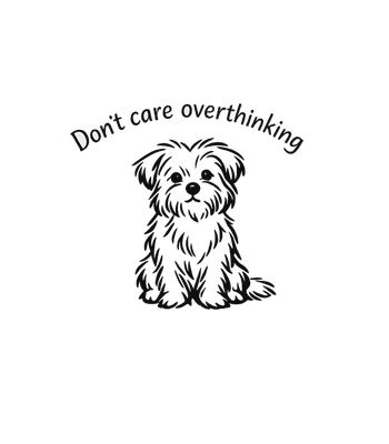 Don't Care Overthinking Dog