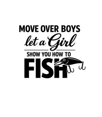 Move Over Boys Let A Girl Show You How To FISH, Girls Who Fish, Fisherwoman Shirt, Fisherwoman Gift, Gift For Girls Who Fish, Fishing Girls