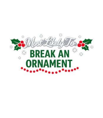 Most Likely Ornament Breaker