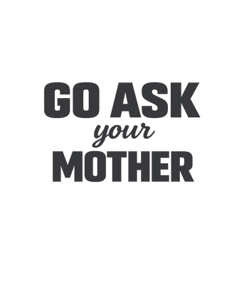 Go Ask Your Mother