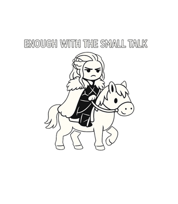 Enough Small Talk
