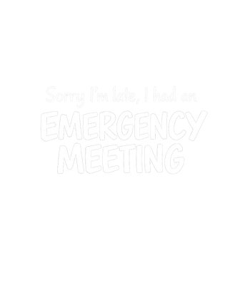 Emergency Meeting Excuse