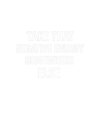 Take That Negative Energy