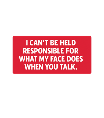 My Face When You Talk