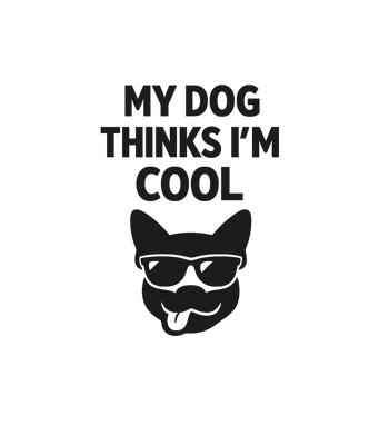 My Dog Thinks I'm Cool