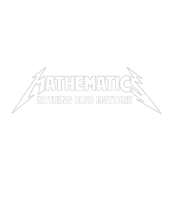 Mathematics Nothing Else Matters