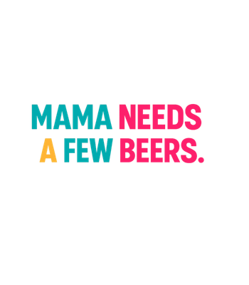 Mama Needs Beers