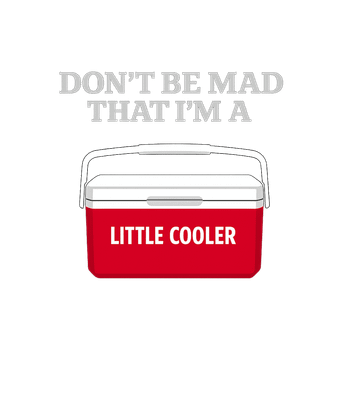 Don't Be Mad that I'm a Little Cooler