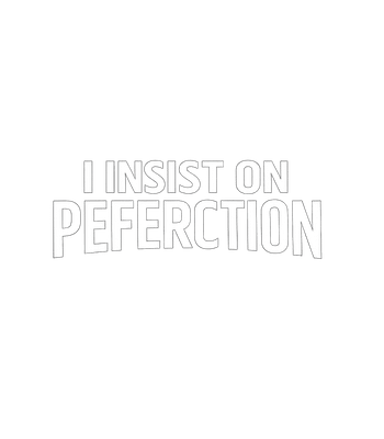 Insist on Peferction