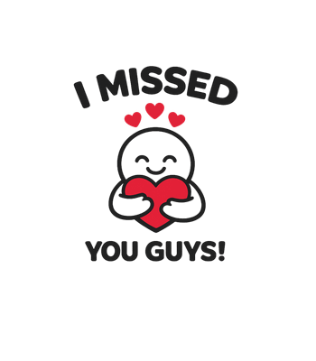 I Missed You Guys