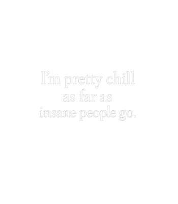 Pretty Chill Insane