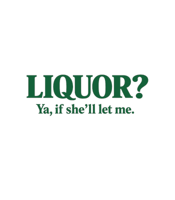 Liquor If She Lets Me