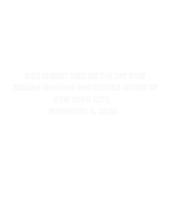 Cheney Died Mamdani Mayor