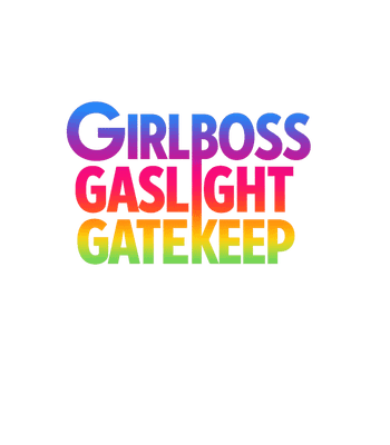 Girlboss Gaslight Gatekeep