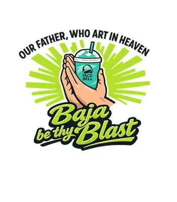 Our Father, Who Art In Heaven Baja Be Thy Blast.