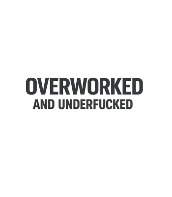 Overworked & Underfucked