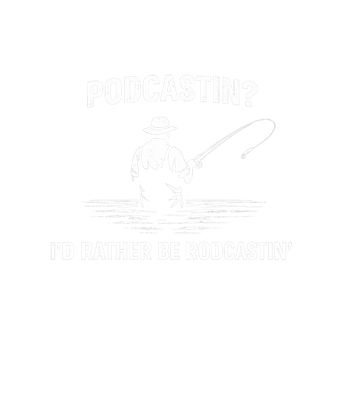I'd Rather Be Rodcastin'