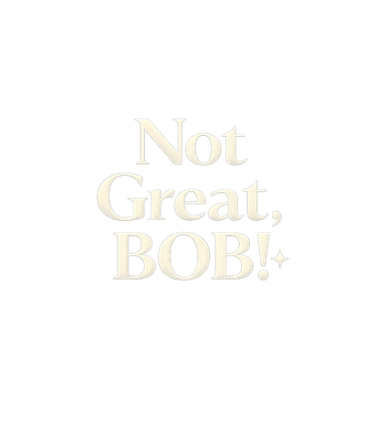 Not Great Bob Quote