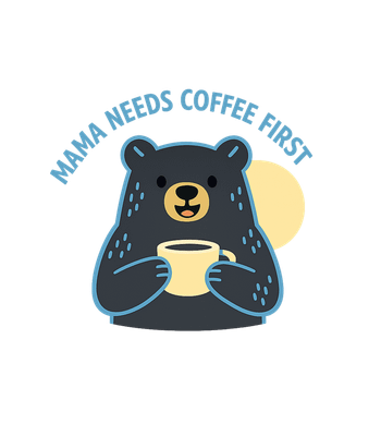 Mama Needs Coffee First