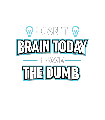 Can't Brain Today Dumb