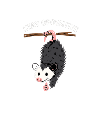 Stay Opossitive Opossum