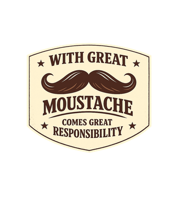 Moustache Great Responsibility