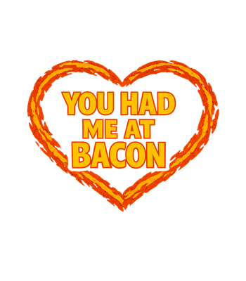 You Had Me Bacon