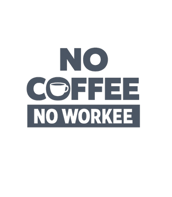 No Coffee No Workee