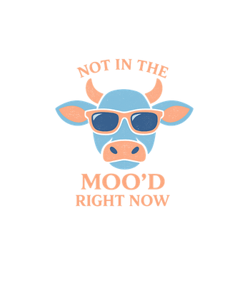 Not In The Moo'd