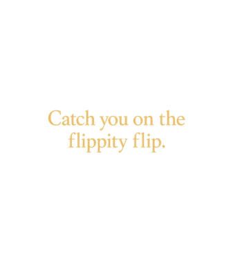 Flippity Flip Farewell