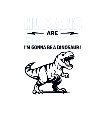 Humans Complicated Dinosaur